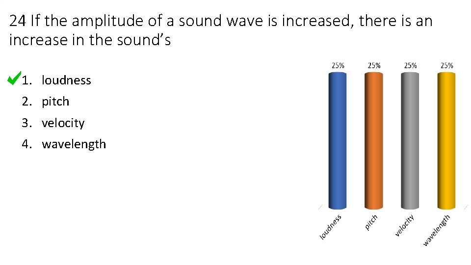 24 If the amplitude of a sound wave is increased, there is an increase