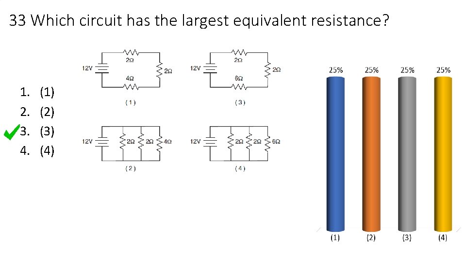 33 Which circuit has the largest equivalent resistance? 1. 2. 3. 4. (1) (2)
