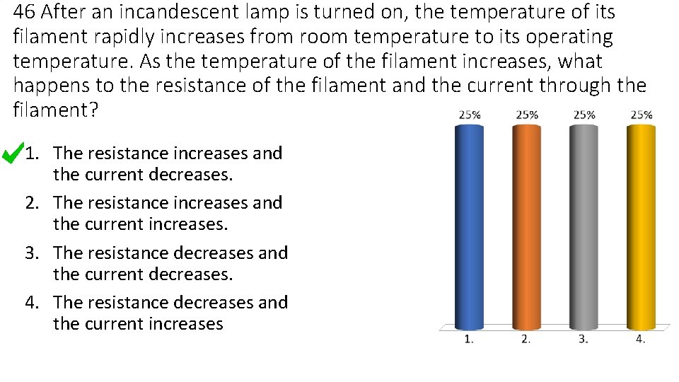 46 After an incandescent lamp is turned on, the temperature of its filament rapidly