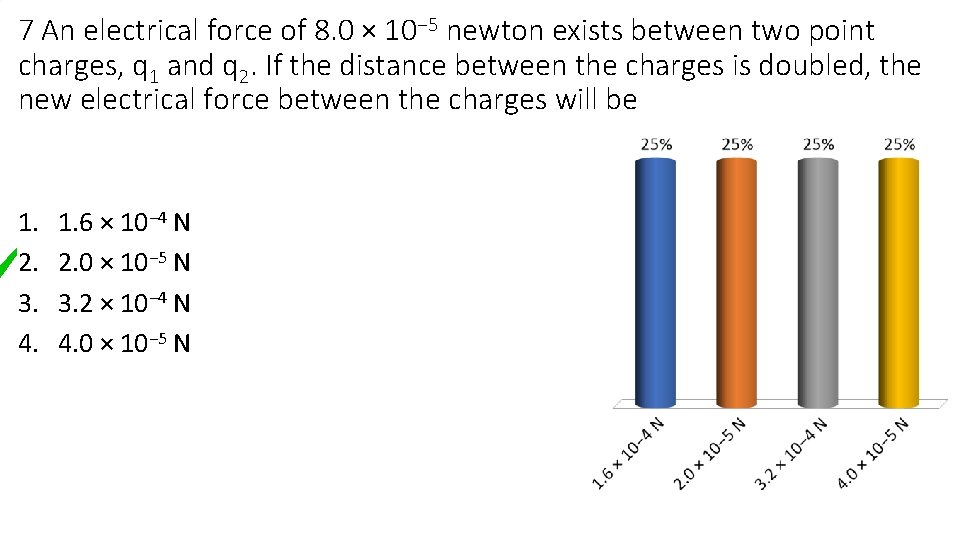 7 An electrical force of 8. 0 × 10− 5 newton exists between two