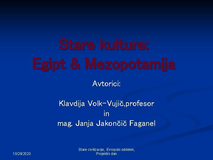Stare kulture: Egipt & Mezopotamija Avtorici: Klavdija Volk-Vujič, profesor in mag. Janja Jakončič Faganel