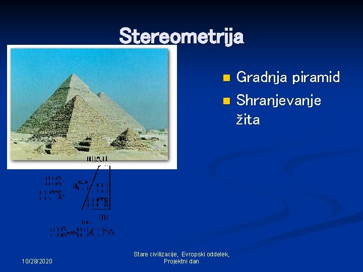 Stereometrija Gradnja piramid n Shranjevanje žita n 10/28/2020 Stare civilizacije, Evropski oddelek, Projektni dan