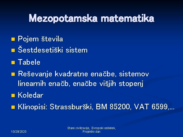 Mezopotamska matematika Pojem števila n Šestdesetiški sistem n Tabele n Reševanje kvadratne enačbe, sistemov