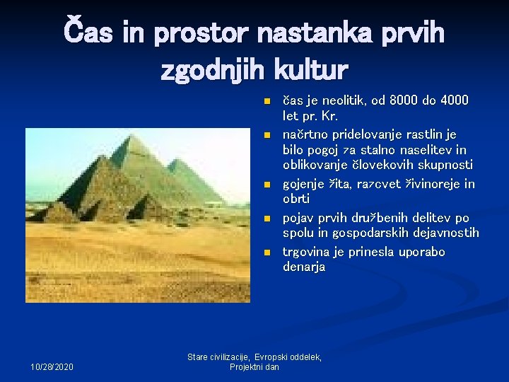 Čas in prostor nastanka prvih zgodnjih kultur n n n 10/28/2020 čas je neolitik,