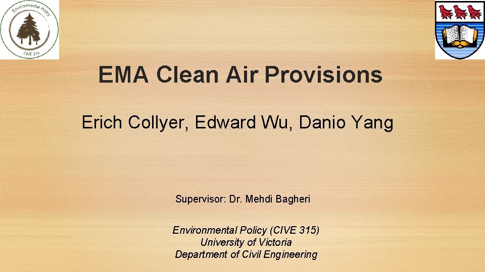 EMA Clean Air Provisions Erich Collyer, Edward Wu, Danio Yang Supervisor: Dr. Mehdi Bagheri