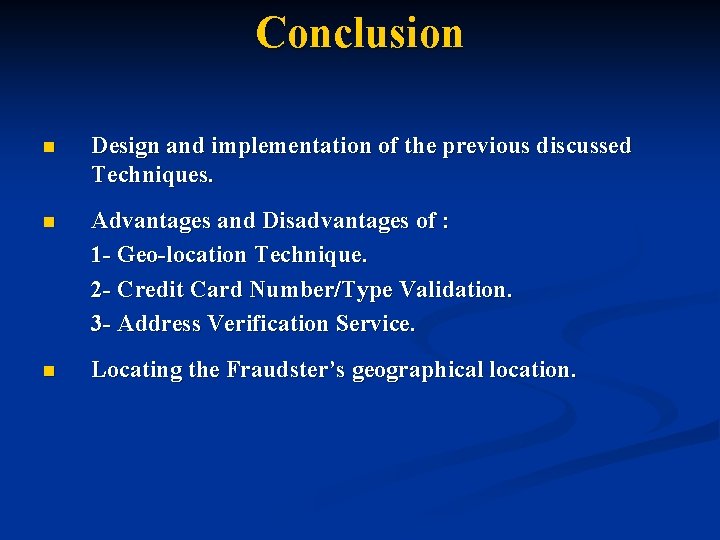 Conclusion n Design and implementation of the previous discussed Techniques. n Advantages and Disadvantages
