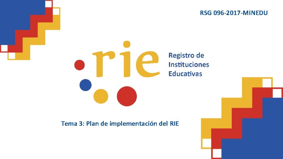 RSG 096 -2017 -MINEDU Tema 3: Plan de implementación del RIE 