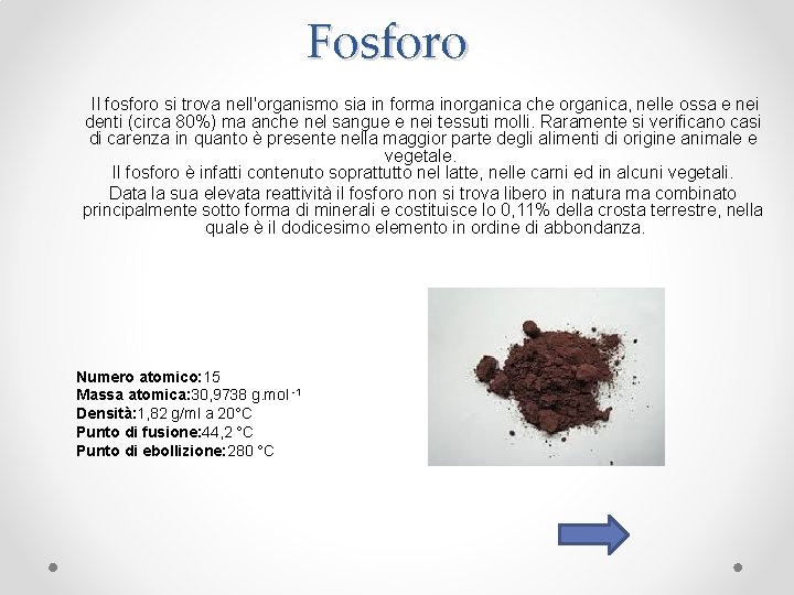 Fosforo Il fosforo si trova nell'organismo sia in forma inorganica che organica, nelle ossa