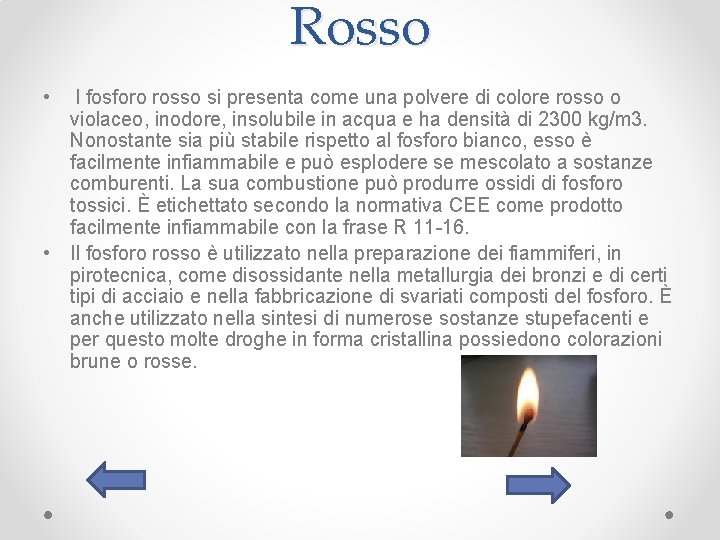 Rosso • l fosforo rosso si presenta come una polvere di colore rosso o