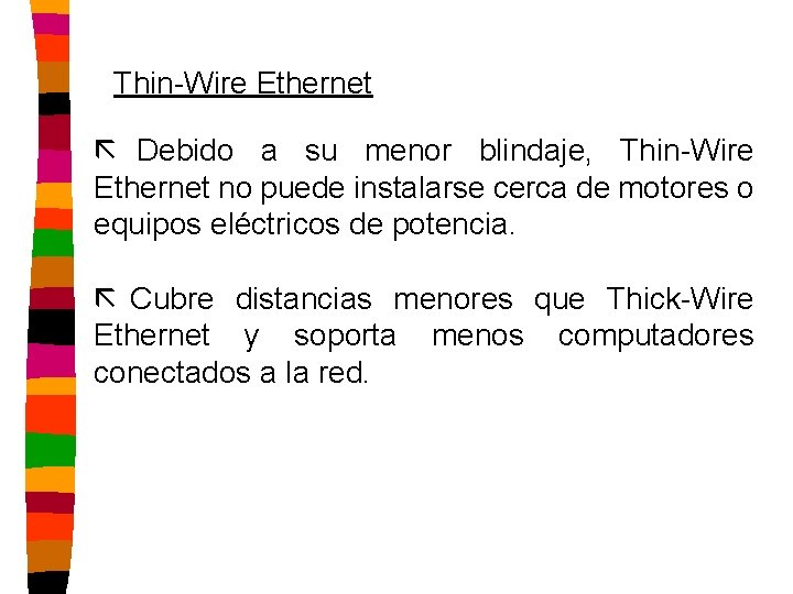 Thin-Wire Ethernet ã Debido a su menor blindaje, Thin-Wire Ethernet no puede instalarse cerca