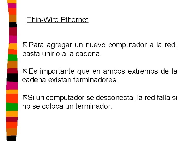 Thin-Wire Ethernet ã Para agregar un nuevo computador a la red, basta unirlo a