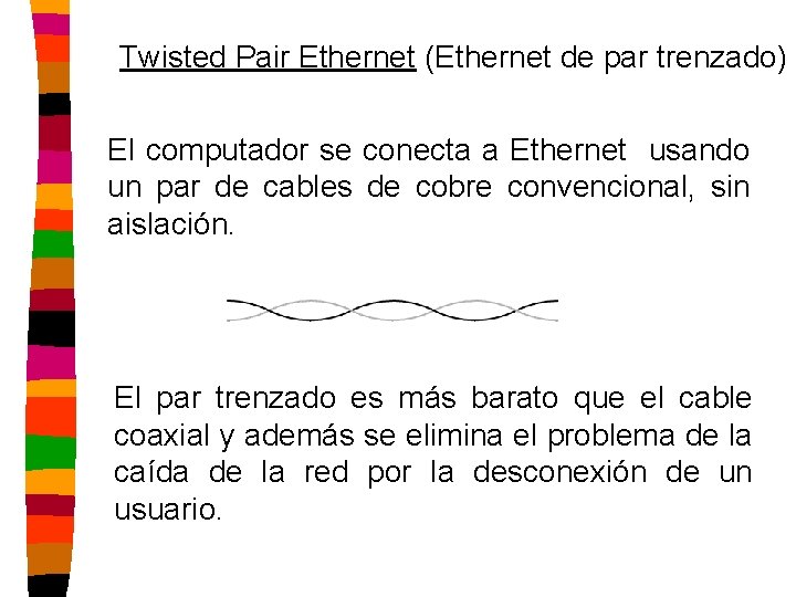 Twisted Pair Ethernet (Ethernet de par trenzado) El computador se conecta a Ethernet usando