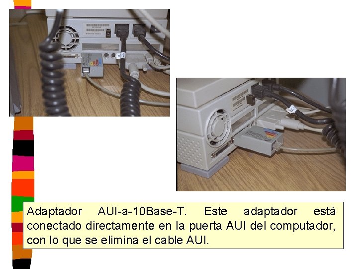 Adaptador AUI-a-10 Base-T. Este adaptador está conectado directamente en la puerta AUI del computador,
