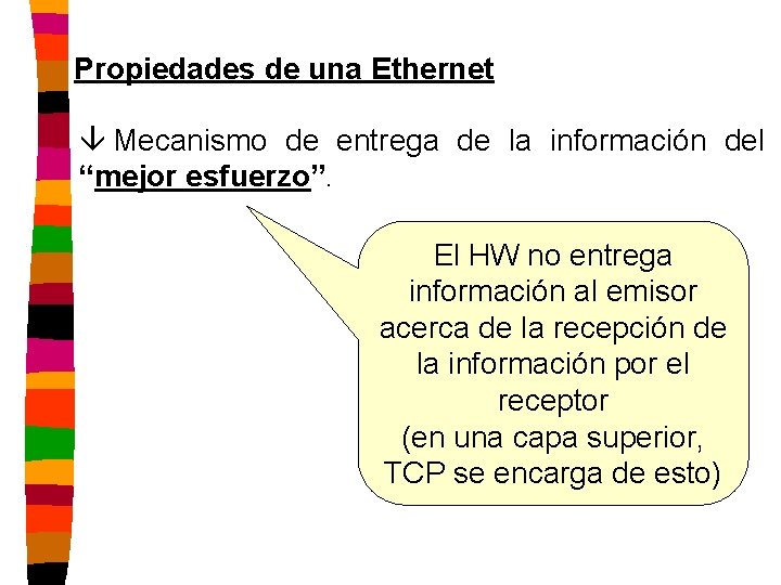 Propiedades de una Ethernet â Mecanismo de entrega de la información del “mejor esfuerzo”.