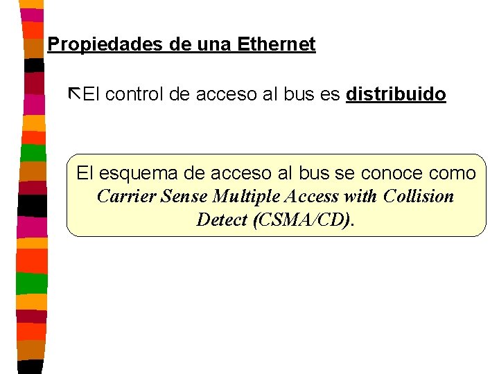 Propiedades de una Ethernet ãEl control de acceso al bus es distribuido El esquema