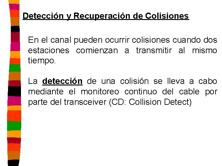 Detección y Recuperación de Colisiones En el canal pueden ocurrir colisiones cuando dos estaciones