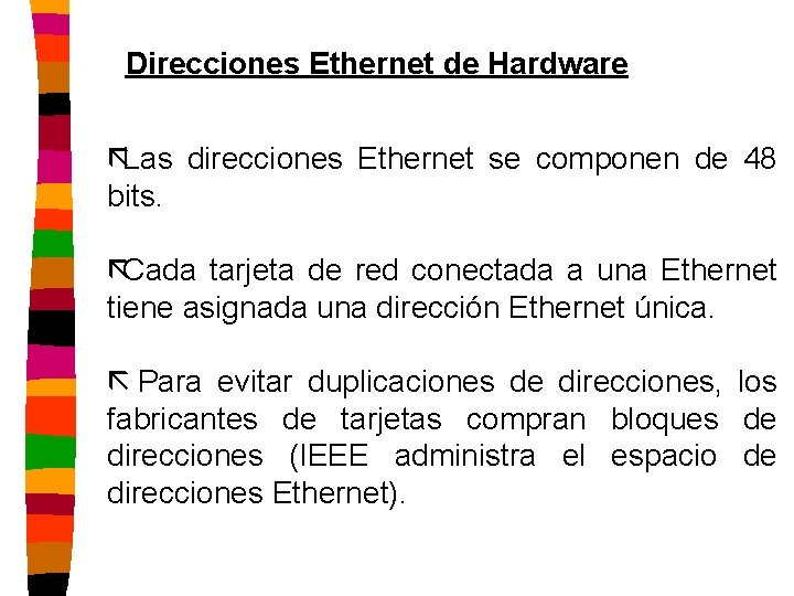 Direcciones Ethernet de Hardware ãLas direcciones Ethernet se componen de 48 bits. ãCada tarjeta