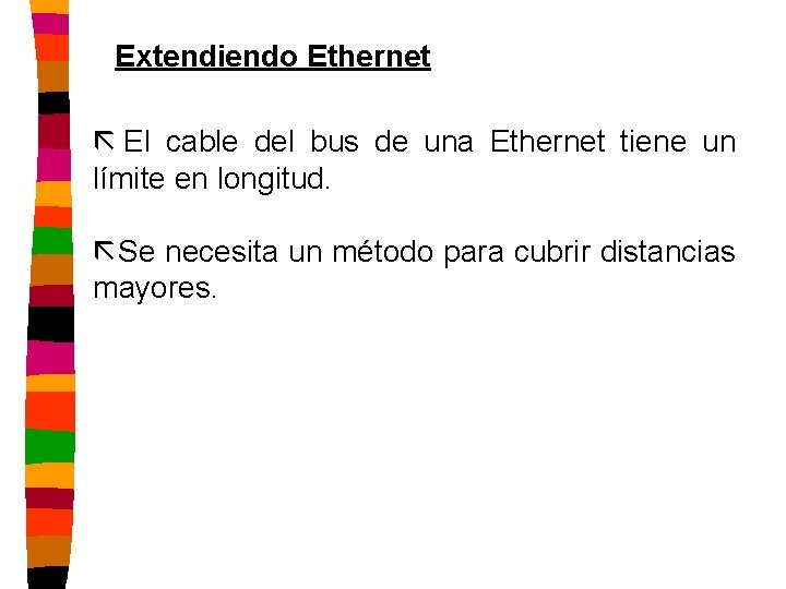 Extendiendo Ethernet ã El cable del bus de una Ethernet tiene un límite en