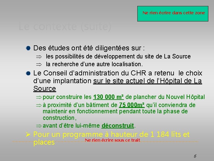 Ne rien écrire dans cette zone Le contexte (suite) Des études ont été diligentées