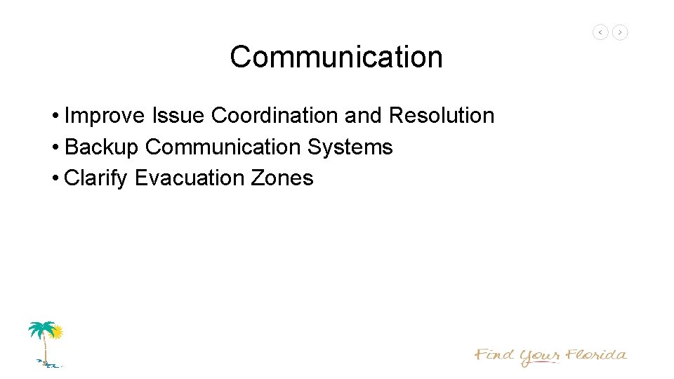 Communication • Improve Issue Coordination and Resolution • Backup Communication Systems • Clarify Evacuation