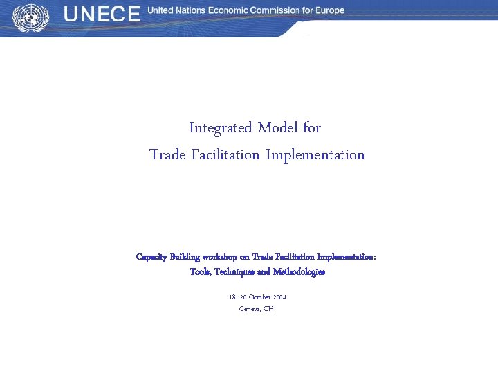 Integrated Model for Trade Facilitation Implementation Capacity Building workshop on Trade Facilitation Implementation: Tools,
