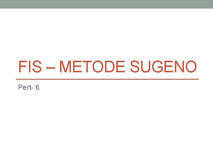 FIS – METODE SUGENO Pert- 6 