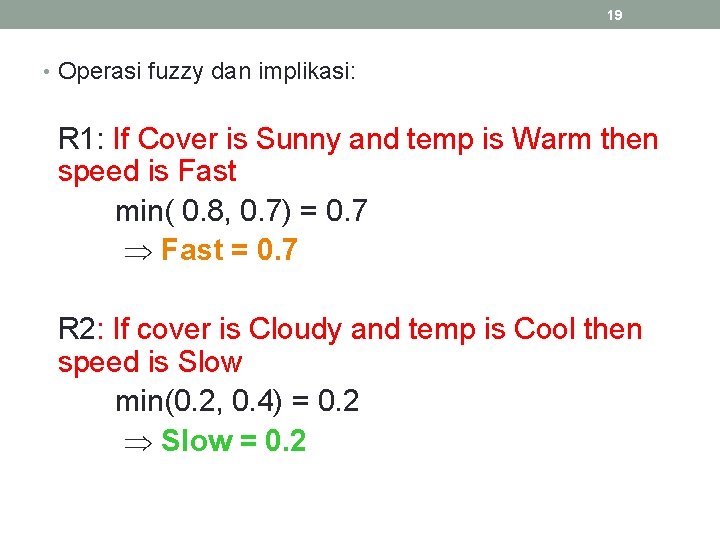 19 • Operasi fuzzy dan implikasi: R 1: If Cover is Sunny and temp