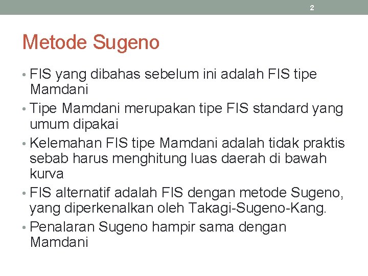 2 Metode Sugeno • FIS yang dibahas sebelum ini adalah FIS tipe Mamdani •