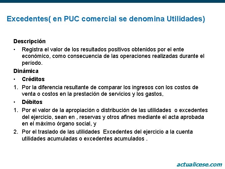 Excedentes( en PUC comercial se denomina Utilidades) Descripción • Registra el valor de los