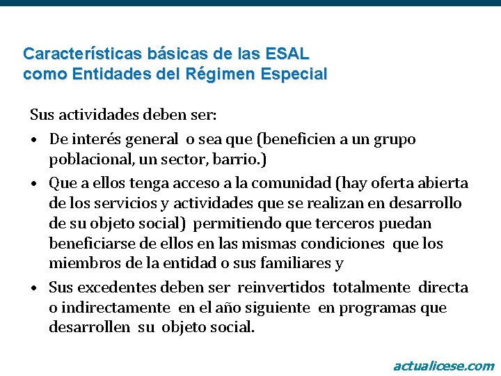 Características básicas de las ESAL como Entidades del Régimen Especial Sus actividades deben ser: