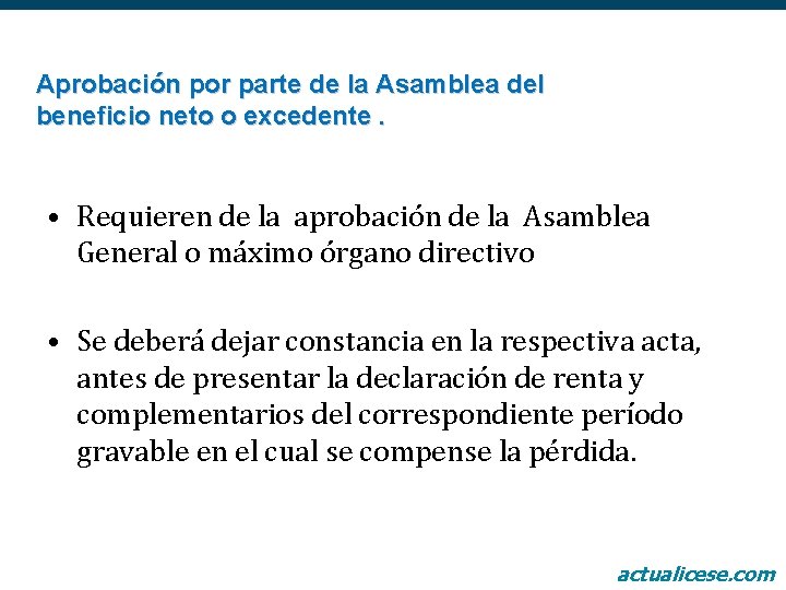Aprobación por parte de la Asamblea del beneficio neto o excedente. • Requieren de
