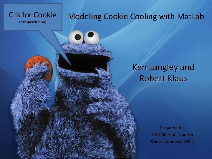 C is for Cookie (Not Specific Heat) Modeling Cookie Cooling with Mat. Lab Ken