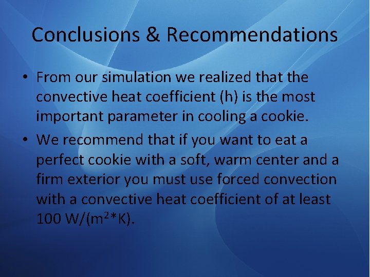 Conclusions & Recommendations • From our simulation we realized that the convective heat coefficient