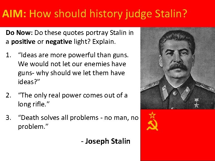 AIM: How should history judge Stalin? Do Now: Do these quotes portray Stalin in