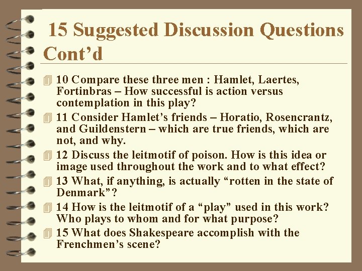 15 Suggested Discussion Questions Cont’d 4 10 Compare these three men : Hamlet, Laertes,