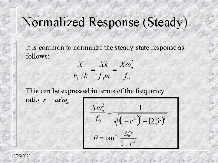 Normalized Response (Steady) It is common to normalize the steady-state response as follows: This