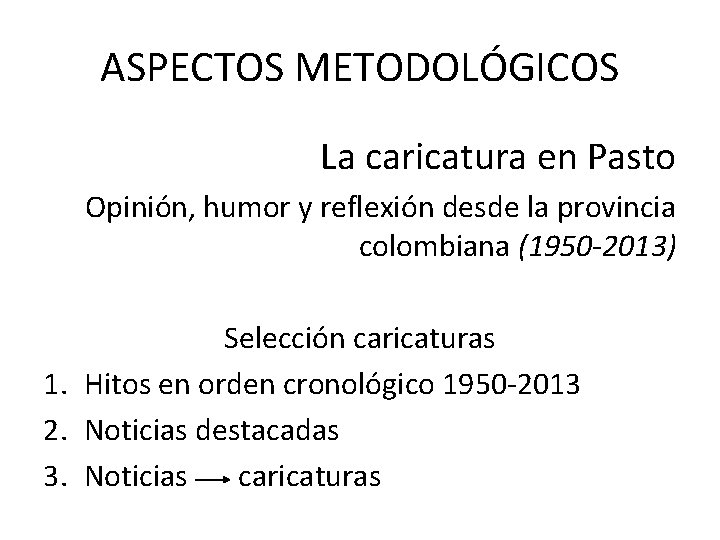 ASPECTOS METODOLÓGICOS La caricatura en Pasto Opinión, humor y reflexión desde la provincia colombiana