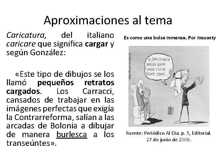 Aproximaciones al tema Caricatura, del italiano caricare que significa cargar y según González: «Este