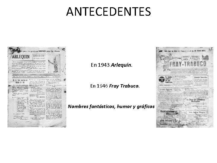 ANTECEDENTES En 1943 Arlequín. En 1946 Fray Trabuco. Nombres fantásticos, humor y gráficos 