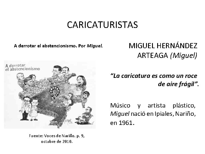 CARICATURISTAS A derrotar el abstencionismo. Por Miguel. MIGUEL HERNÁNDEZ ARTEAGA (Miguel) “La caricatura es