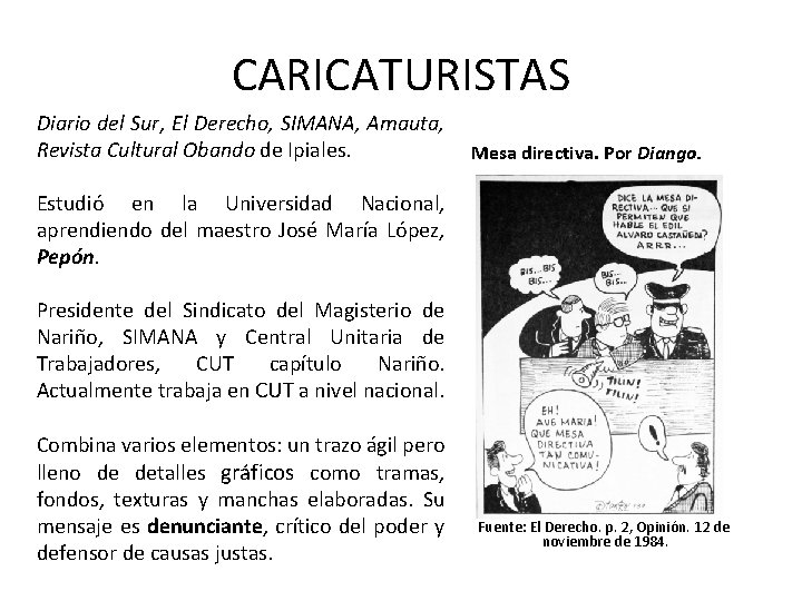 CARICATURISTAS Diario del Sur, El Derecho, SIMANA, Amauta, Revista Cultural Obando de Ipiales. Mesa