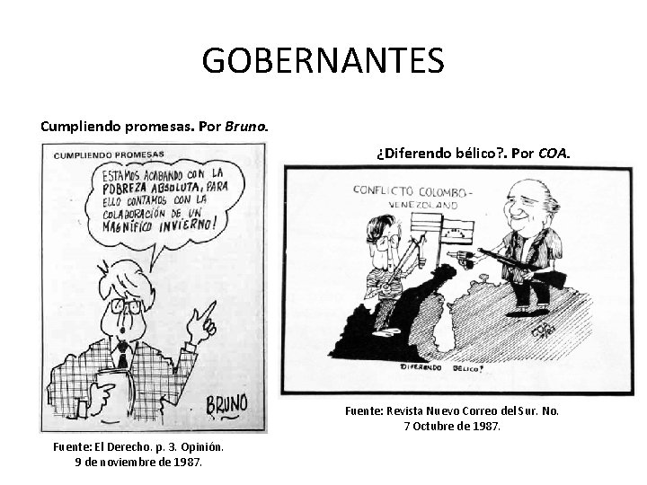 GOBERNANTES Cumpliendo promesas. Por Bruno. ¿Diferendo bélico? . Por COA. Fuente: El Derecho. p.