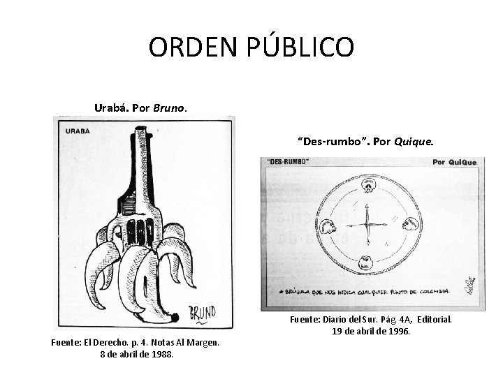 ORDEN PÚBLICO Urabá. Por Bruno. “Des-rumbo”. Por Quique. Fuente: El Derecho. p. 4. Notas