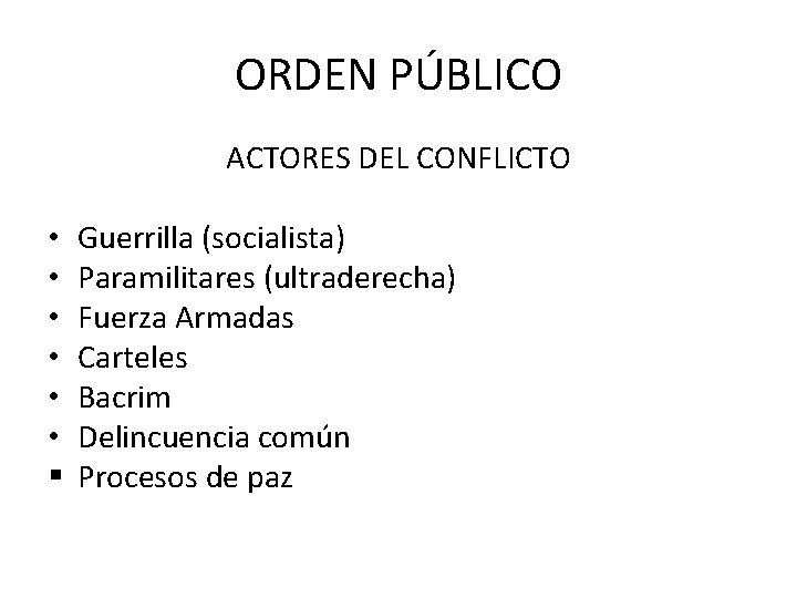 ORDEN PÚBLICO ACTORES DEL CONFLICTO • • • § Guerrilla (socialista) Paramilitares (ultraderecha) Fuerza
