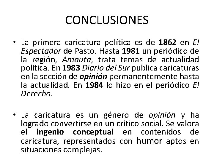 CONCLUSIONES • La primera caricatura política es de 1862 en El Espectador de Pasto.