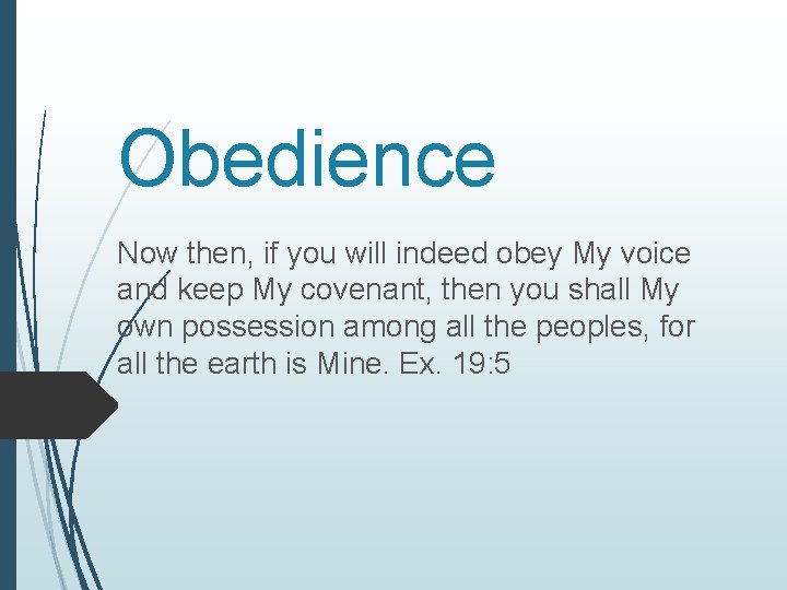 Obedience Now then, if you will indeed obey My voice and keep My covenant,