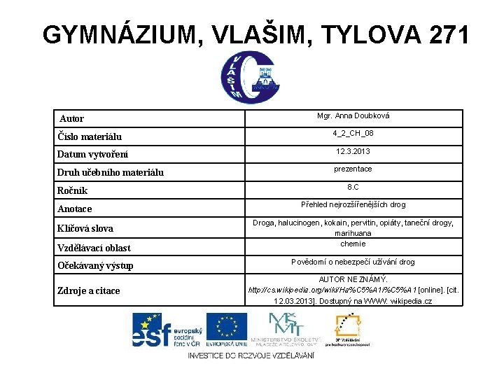 GYMNÁZIUM, VLAŠIM, TYLOVA 271 Autor Číslo materiálu Mgr. Anna Doubková 4_2_CH_08 Datum vytvoření 12.