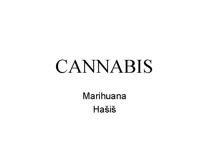 CANNABIS Marihuana Hašiš 