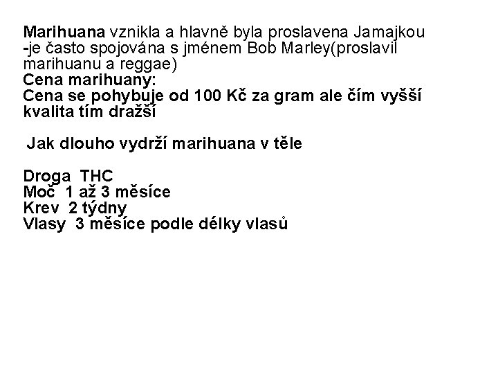 Marihuana vznikla a hlavně byla proslavena Jamajkou -je často spojována s jménem Bob Marley(proslavil