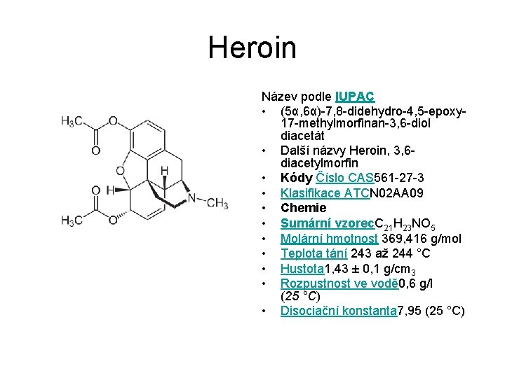 Heroin Název podle IUPAC • (5α, 6α)-7, 8 -didehydro-4, 5 -epoxy 17 -methylmorfinan-3, 6